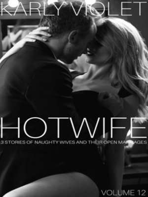 cover image of Hotwife 3 Stories of Naughty Wives and Their Open Marriages Volume 12